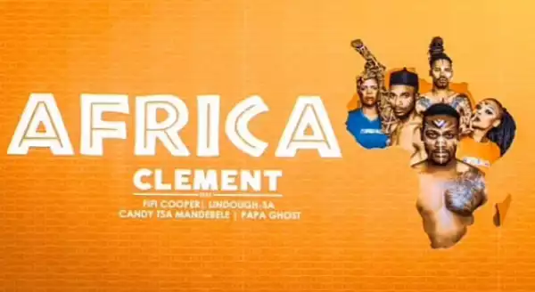 Clement Maosa - Africa ft. Fifi Cooper, Lindough, Candy & Papa Ghost